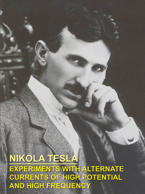 Title details for Experiments with Alternate Currents of High Potential and High Frequency by Nikola Tesla - Available